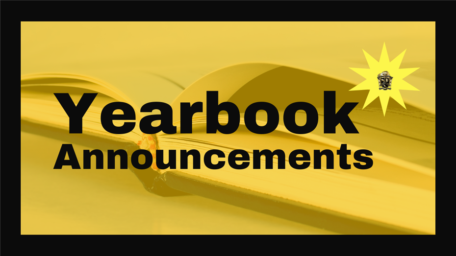  Yearbook Announcements Link- email Yearbook advisor regina.parga@sausd.us for more info